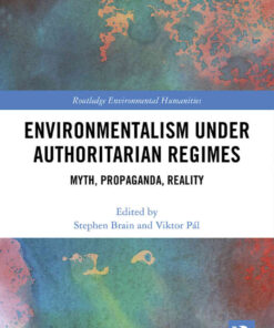 Environmentalism under Authoritarian Regimes Myth, Propaganda, Reality 1st Edition  eBook
