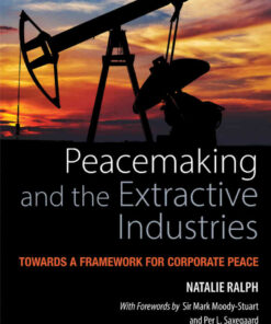 Peacemaking and the Extractive Industries: Towards a Framework for Corporate Peace, 1st Edition eBook