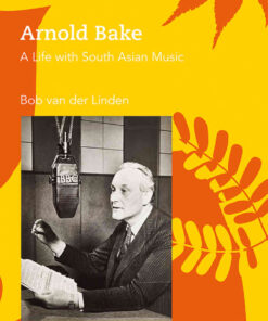 Arnold Bake: A Life with South Asian Music, 1st Edition eBook