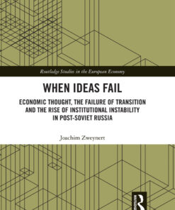 When Ideas FailEconomic Thought, the Failure of Transition and the Rise of Institutional Instability in Post-Soviet Russia, 1st Edition eBook