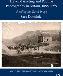 Travel Marketing and Popular Photography in Britain, 1888–1939: Reading the Travel Image, 1st Edition eBook