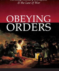 Obeying Orders: Atrocity, Military Discipline and the Law of War, 1st Edition eBook