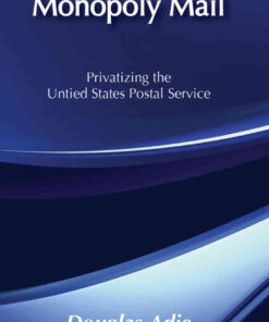 Monopoly MailPrivatizing the United States Postal Service, 1st Edition eBook