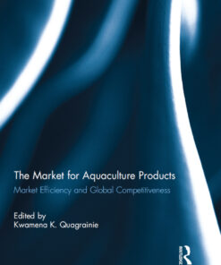 The Market for Aquaculture Products: Market Efficiency and Global Competitiveness, 1st Edition eBook