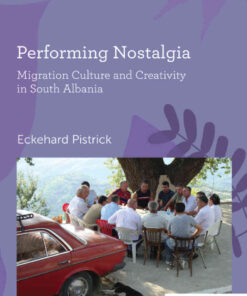 Performing Nostalgia: Migration Culture and Creativity in South Albania, 1st Edition eBook