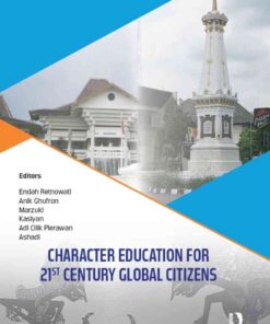 Character Education for 21st Century Global Citizens Proceedings of the 2nd International Conference on Teacher Education and Professional Development (INCOTEPD 2017), October 21-22, 2017, Yogyakarta,Indonesia, 1st Edition eBook