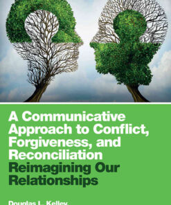 A Communicative Approach to Conflict, Forgiveness, and Reconciliation: Reimagining Our Relationships, 1st Edition eBook