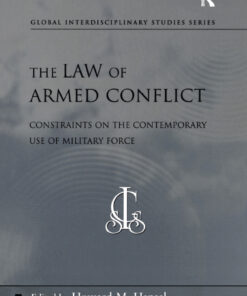 The Law of Armed Conflict: Constraints on the Contemporary Use of Military Force, 1st Edition eBook