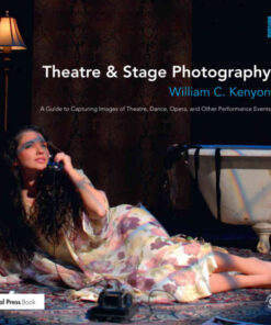 Theatre & Stage Photography: A Guide to Capturing Images of Theatre, Dance, Opera, and Other Performance Events, 1st Edition eBook