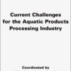 Current Challenges for the Aquatic Products Processing Industry, 1st Edition eBook
