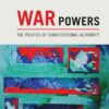 War Powers eBook The Politics of Constitutional