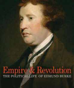 Empire and Revolution: The Political Life of Edmund Burke eBook