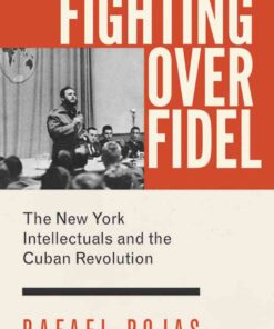 Fighting over FidelThe New York Intellectuals and the Cuban Revolution eBook