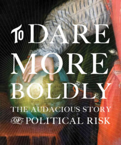 To Dare More Boldly: The Audacious Story of Political Risk eBook
