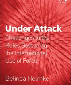 Under Attack: Challenges to the Rules Governing the International Use of Force eBook