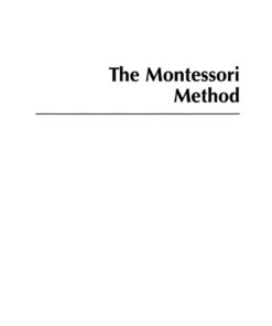 The Montessori Methodof Maria Montessori's The Montessori Method, The Origins of an Educational Innovation: Including an Abridged and Annotated Edition: eBook 1st Edition