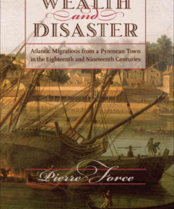 Wealth and Disaster: Atlantic Migrations from a Pyrenean Town in the Eighteenth and Nineteenth Centuries eBook