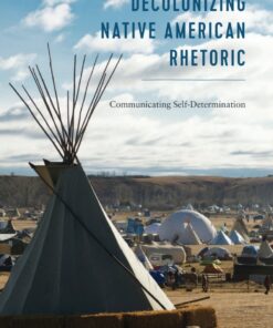 Decolonizing Native American Rhetoric: Communicating Self-Determination, 1st Edition eBook