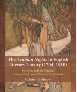 The Arabian Nights in English Literary Theory (1704-1910)1st Edition, Scheherazade in England. An Expanded and Updated Version of the 1981 Edition eBook