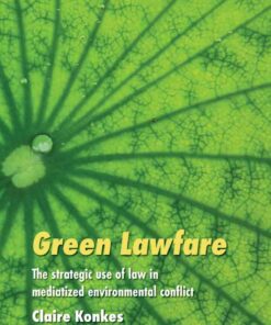 Green Lawfare: The strategic use of law in mediatized environmental conflict, 1st Edition eBook