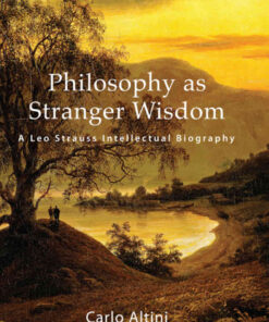 Philosophy as Stranger Wisdom: A Leo Strauss Intellectual Biography eBook