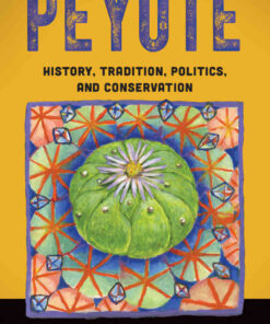 Peyote: History, Tradition, Politics, and Conservation, 1st Edition eBook