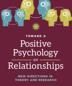 Toward a Positive Psychology of Relationships: New Directions in Theory and Research, 1st Edition eBook