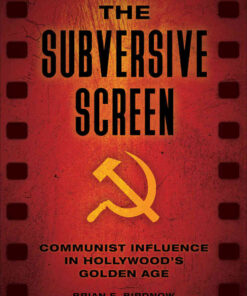 The Subversive Screen: Communist Influence in Hollywood's Golden Age, 1st Edition eBook