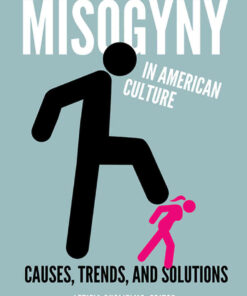 Misogyny in American Culture: Causes, Trends, and Solutions [2 volumes], 1st Edition eBook