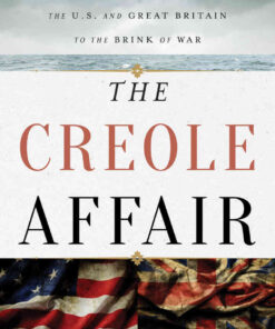The Creole Affair: The Slave Rebellion that Led the U.S. and Great Britain to the Brink of War, 1st Edition eBook