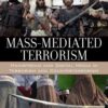 Mass-Mediated Terrorism: Mainstream and Digital Media in Terrorism and Counterterrorism, 3rd Edition eBook