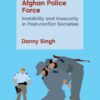 Investigating Corruption in the Afghan Police Force: Instability and Insecurity in Post-conflict Societies, 1st Edition eBook
