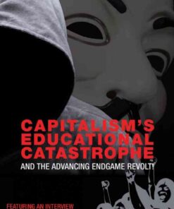 Capitalism’s Educational Catastrophe: And the Advancing Endgame Revolt!, 1st Edition eBook
