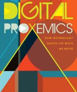 Digital Proxemics: How Technology Shapes the Ways We Move, 1st Edition eBook