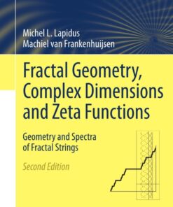 Fractal Geometry, Complex Dimensions and Zeta Functions: Geometry and Spectra of Fractal Strings, 2nd Edition eBook