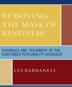 Removing the Mask of Kindness: Diagnosis and Treatment of the Caretaker Personality Disorder, 1st Edition eBook