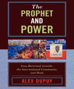 The Prophet and Power: Jean-Bertrand Aristide, the International Community, and Haiti, 1st Edition eBook
