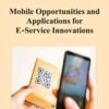 Mobile Opportunities and Applications for E-Service Innovations eBook