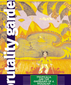 Brutality Garden: Tropicália and the Emergence of a Brazilian Counterculture eBook