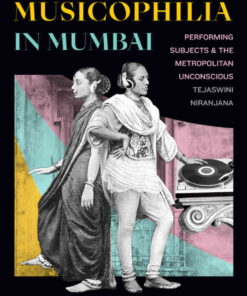 Musicophilia in Mumbai: Performing Subjects and the Metropolitan Unconscious eBook