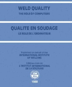 Weld Quality: The Role of Computers Proceedings of the International Conference on Improved Weldment Control with Special Reference to Computer Technology Held in Vienna, Austria, 4–5 July: 1988 under the Auspices of the International Institute of Welding eBook