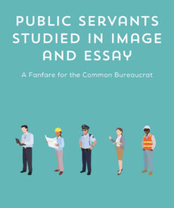 Public Servants Studied in Image and Essay: A Fanfare for the Common Bureaucrat, 1st Edition eBook