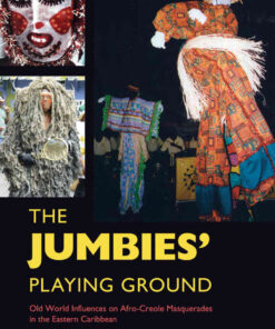 The Jumbies' Playing Ground: Old World Influences on Afro-Creole Masquerades in the Eastern Caribbean eBook
