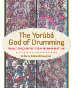 The Yoruba God of Drumming: Transatlantic Perspectives on the Wood That Talks eBook