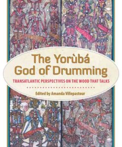 The Yoruba God of Drumming: Transatlantic Perspectives on the Wood That Talks eBook