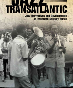 Jazz Transatlantic, Volume II: Jazz Derivatives and Developments in Twentieth-Century Africa eBook