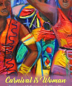 Carnival Is Woman: Feminism and Performance in Caribbean Mas eBook