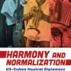 Harmony and Normalization: US-Cuban Musical Diplomacy eBook