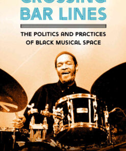 Crossing Bar Lines: The Politics and Practices of Black Musical Space eBook