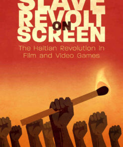 Slave Revolt on Screen: The Haitian Revolution in Film and Video Games eBook